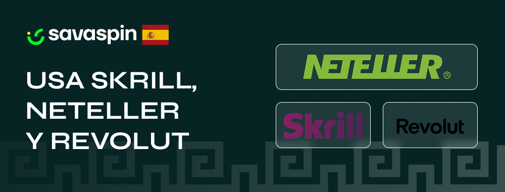 Monederos electrónicos Skrill, Neteller y Revolut para pagos en Savaspin